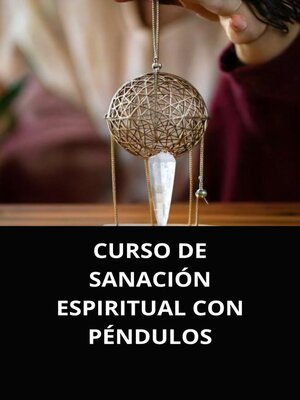 cover image of CURSO DE SANACIÓN ESPIRITUAL CON PÉNDULOS